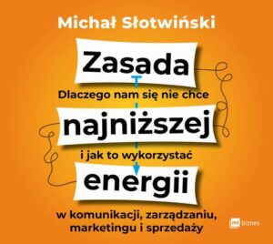 Okładka: Zasada najniższej energii. Dlaczego nam się nie chce i jak to wykorzystać w komunikacji, zarządzaniu, marketingu i sprzedaży