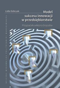 Okładka: Model sukcesu innowacji w przedsiębiorstwie. Przypadek sektora biopaliw