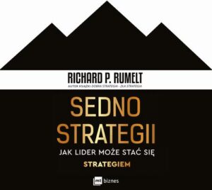 Okładka: Sedno strategii. Jak lider może stać się strategiem