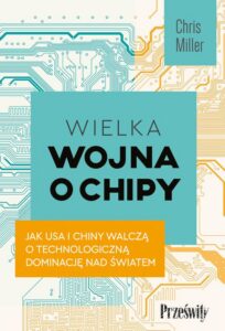 Okładka: Wielka wojna o chipy. Jak USA i Chiny walczą o technologiczną dominację nad światem