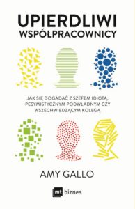 Okładka: Upierdliwi współpracownicy. Jak się dogadać z szefem idiotą, pesymistycznym podwładnym czy wszechwiedzącym kolegą