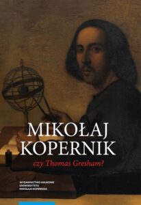 Okładka: Mikołaj Kopernik czy Thomas Gresham? O historii i dyspucie wokół prawa gorszego pieniądza