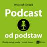 Okładka: Podcast od podstaw. Zbuduj zasięgi, markę i rozwiń biznes