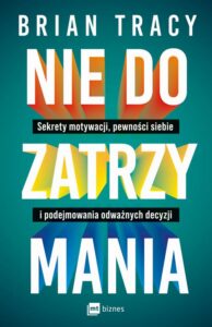 Okładka: Nie do zatrzymania. Sekrety motywacji, pewności siebie i podejmowania odważnych decyzji