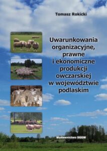 Okładka: Uwarunkowania organizacyjne, prawne i ekonomiczne produkcji owczarskiej w województwie podlaskim