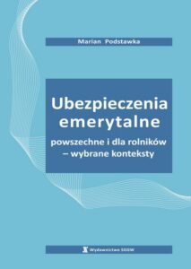 Okładka: Ubezpieczenia emerytalne powszechne i dla rolników – wybrane konteksty