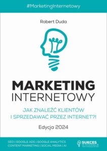 Okładka: MARKETING INTERNETOWY. Jak znaleźć klientów i sprzedawać przez Internet?! Edycja 2024