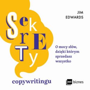 Okładka: Sekrety copywritingu. O mocy słów, dzięki którym sprzedasz wszystko
