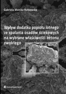 Okładka: Wpływ dodatku popiołu lotnego ze spalania osadów ściekowych na wybrane właściwości betonu zwykłego
