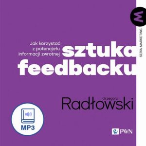 Okładka: Sztuka feedbacku. Jak korzystać z potencjału informacji zwrotnej?