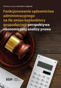 Okładka: FUNKCJONOWANIE SĄDOWNICTWA ADMINISTRACYJNEGO NA TLE ZMIAN KONIUNKTURY GOSPODARCZEJ: PERSPEKTYWA EKONOMICZNEJ ANALIZY PRAWA
