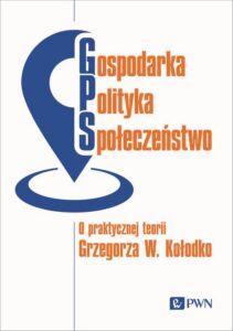 Okładka: Gospodarka, Polityka, Społeczeństwo. O praktycznej teorii Grzegorza W. Kołodko