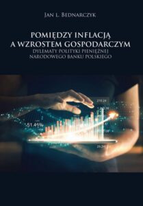 Okładka: Pomiędzy inflacją a wzrostem gospodarczym. Dylematy polityki pieniężnej Narodowego Banku Polskiego