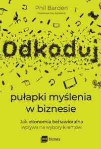 Okładka: Odkoduj pułapki myślenia w biznesie. Jak ekonomia behawioralna wpływa na wybory klientów