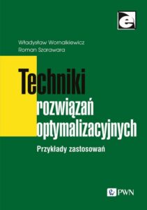 Okładka: Techniki rozwiązań optymalizacyjnych. Przykłady zastosowań
