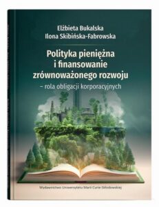 Okładka: Polityka pieniężna i finansowanie zrównoważonego rozwoju – rola obligacji korporacyjnych