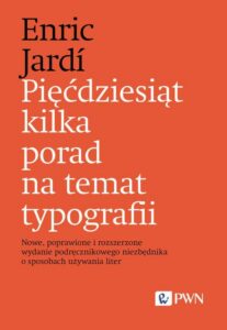 Okładka: Pięćdziesiąt kilka porad na temat typografii. Nowe, poprawione i rozszerzone wydanie podręcznikowego niezbędnika o sposobach używania liter