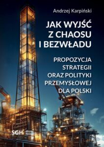 Okładka: Jak wyjść z chaosu i bezwładu. Propozycja strategii oraz polityki przemysłowej dla Polski