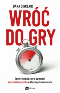 Okładka: Wróć do gry. Jak psychologia sportu pomoże ci dać z siebie wszystko w kluczowych momentach