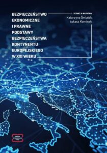 Okładka: Bezpieczeństwo ekonomiczne i prawne podstawy bezpieczeństwa kontynentu europejskiego w XXI wieku