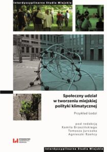 Okładka: Społeczny udział w tworzeniu miejskiej polityki klimatycznej. Przykład Łodzi