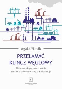Okładka: Przełamać klincz węglowy. Zbiorowe eksperymentowanie na rzecz zrównoważonej transformacji