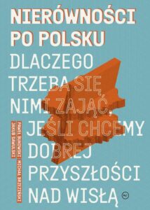 Okładka: Nierówności po polsku. Dlaczego trzeba się nimi zająć, jeśli chcemy dobrej przyszłości na Wisłą