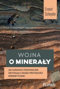 Okładka: Wojna o minerały. Jak surowce strategiczne decydują o naszej przyszłości energetycznej