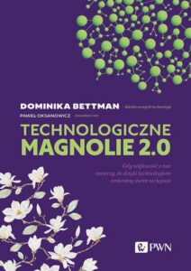 Okładka: Technologiczne magnolie 2.0. Gdy większość z nas uwierzy, że dzięki technologiom zmienimy świat na lepsze
