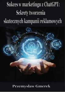 Okładka: Sukces w marketingu z ChatGPT: Sekrety tworzenia skutecznych kampanii reklamowych
