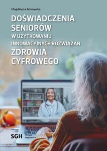 Okładka: Doświadczenia seniorów w użytkowaniu innowacyjnych rozwiązań zdrowia cyfrowego