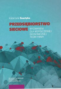 Okładka: Przedsiębiorstwo sieciowe wyzwaniem dla współczesnej ekonomicznej teorii firmy