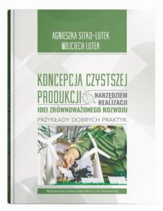 Okładka: Koncepcja Czystszej Produkcji narzędziem realizacji idei zrównoważonego rozwoju Przykłady dobrych praktyk