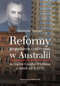 Okładka: Reformy gospodarcze i polityczne w Australii za rządów Gougha Whitlama w latach 1972–1975