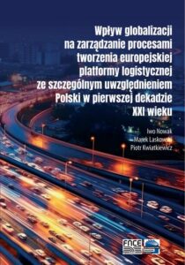 Okładka: Wpływ globalizacji na zarządzanie procesami tworzenia europejskiej platformy logistycznej ze szczególnym uwzględnieniem Polski w pierwszej dekadzie XXI wieku