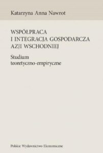 Okładka: Współpraca i integracja gospodarcza Azji Wschodniej. Studium teoretyczno-empiryczne