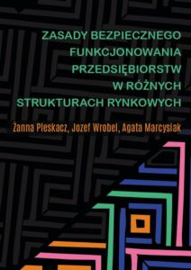 Okładka: Zasady bezpiecznego funkcjonowania przedsiębiorstw w różnych strukturach rynkowych