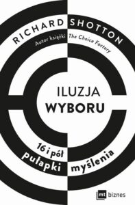 Okładka: Iluzja wyboru. 16 i pół pułapki myślenia