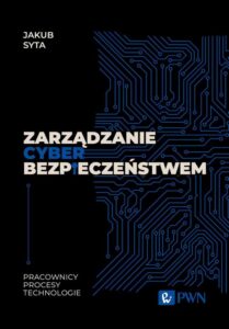 Okładka: Zarządzanie cyberbezpieczeństwem. Pracownicy, Procesy, Technologie