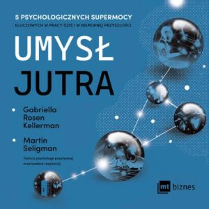 Okładka: Umysł jutra. 5 psychologicznych supermocy kluczowych w pracy – dziś i w niepewnej przyszłości