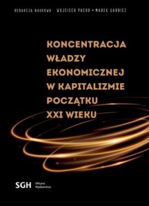 Okładka: KONCENTRACJA WŁADZY EKONOMICZNEJ W KAPITALIZMIE POCZĄTKU XXI WIEKU