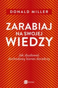 Okładka: Zarabiaj na swojej wiedzy. Jak zbudować dochodowy biznes doradczy