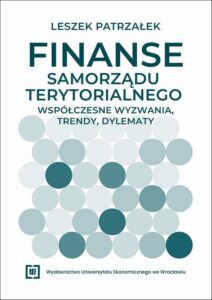 Okładka: Finanse samorządu terytorialnego – współczesne wyzwania, trendy, dylematy