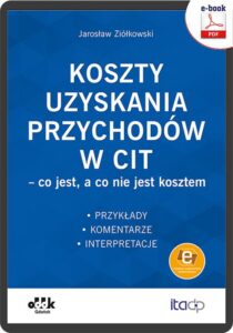 Okładka: Koszty uzyskania przychodów w CIT – co jest, a co nie jest kosztem. Przykłady, komentarze, interpretacje (e-book z suplementem elektronicznym)