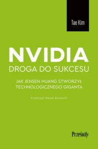 Okładka: Nvidia - droga do sukcesu. Jak Jensen Huang stworzył technologicznego giganta