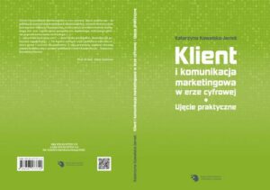 Okładka: Klient i komunikacja marketingowa w erze cyfrowej. Ujęcie praktyczne.