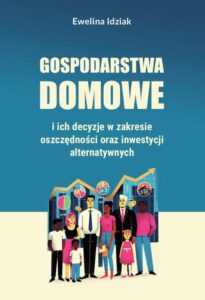 Okładka: Gospodarstwa domowe i ich decyzje w zakresie oszczędności oraz inwestycji alternatywnych