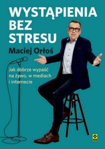 Okładka: Wystąpienia bez stresu. Jak dobrze wypaść na żywo, w mediach i internecie