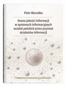 Okładka: Ocena jakości informacji w systemach informacyjnych uczelni polskich przez pryzmat atrybutów informa