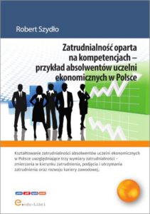 Okładka: Zatrudnialność oparta na kompetencjach – przykład absolwentów uczelni ekonomicznych w Polsce. przykład absolwentów uczelni ekonomicznych w Polsce